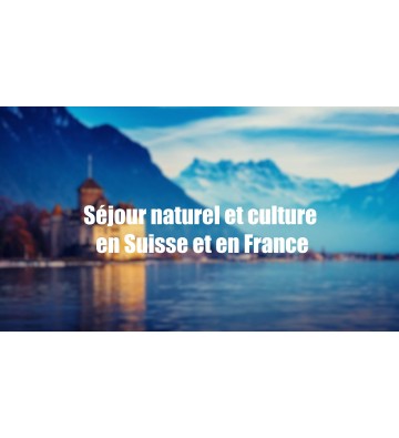 Séjour naturel et culture en Suisse et en France